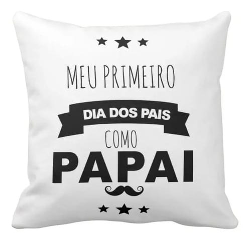 Almofada Decoração Presente Papai Meu Primeiro Dia dos Pais - Família (Pai)