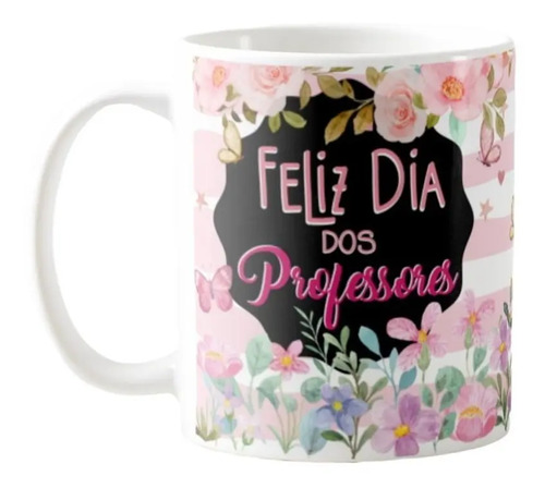 Caneca Feliz Dia Dos Professores Feminina Floral - Dia dos Professores (Professores)