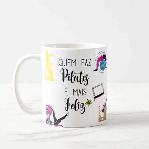 Caneca Presente Especial Pilateiros Quem Faz Pilates Feliz