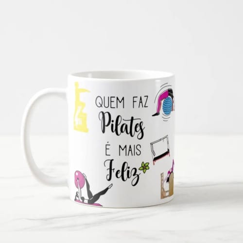 Caneca Presente Especial Pilateiros Quem Faz Pilates Feliz