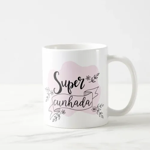 Caneca Personalizadas Presente Super Cunhada