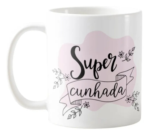 Caneca Personalizadas Presente Super Cunhada