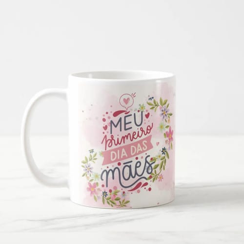 Caneca Criativa Personalizada Meu Primeiro Dia das Mães