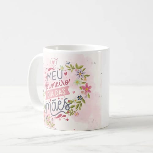 Caneca Criativa Personalizada Meu Primeiro Dia das Mães