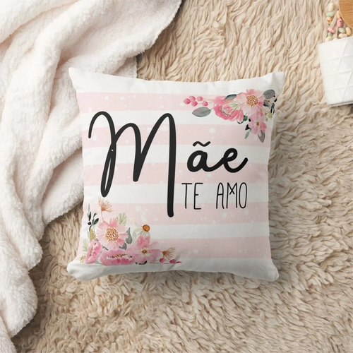 Almofada Decorativa Mãe Te Amo- Dia das Mães