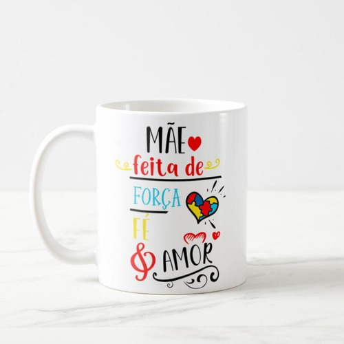 Caneca Presente Especial Mãe Autista Autismo Força Fé Amor