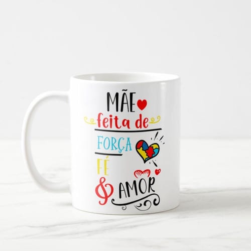 Caneca Presente Especial Mãe Autista Autismo Força Fé Amor