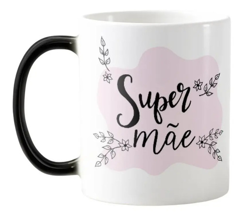 Caneca Mágica Presente Criativo Especial Super Mãe - Família (Mãe)